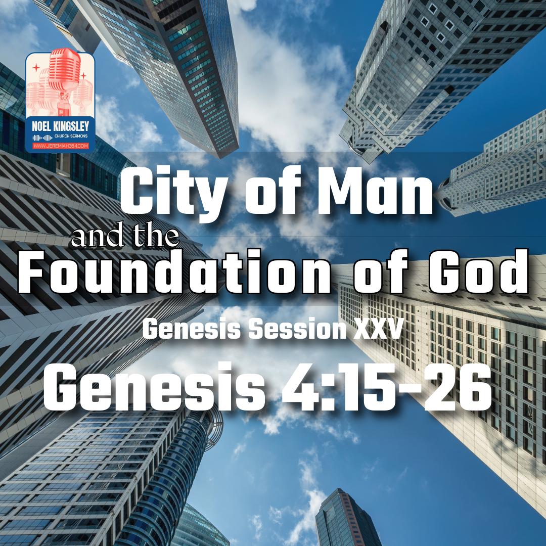 Genesis 4:15–26 City of Man and the Foundation of God