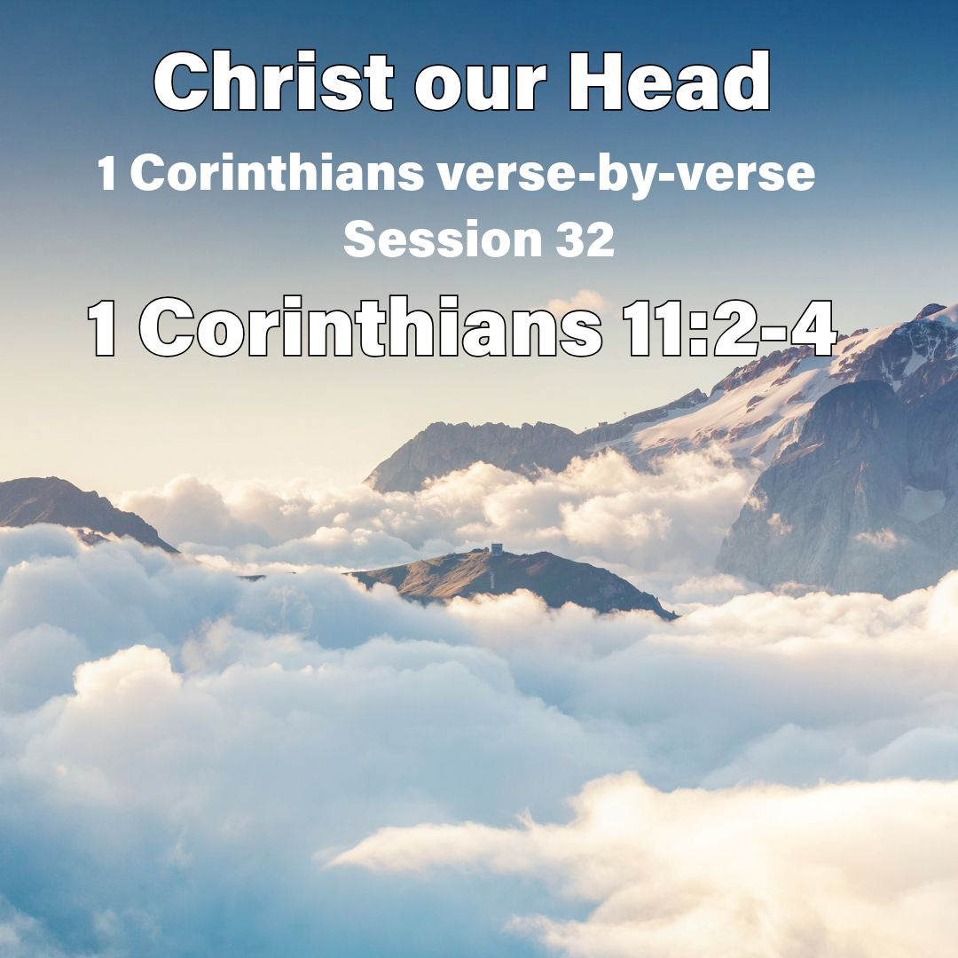1 Corinthians verse-by-verse | Session 32 | 1 Corinthians 11:2-4